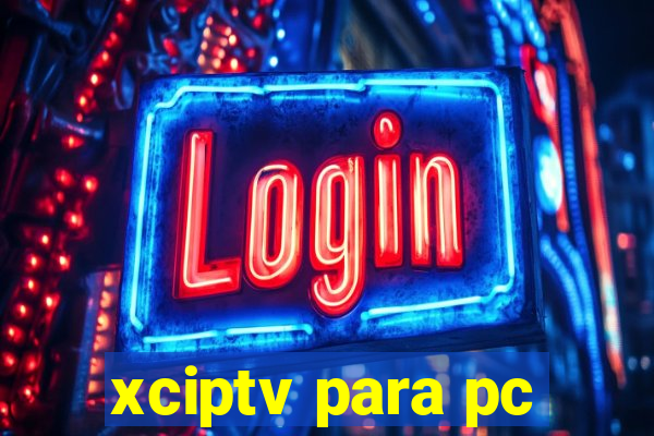 xciptv para pc